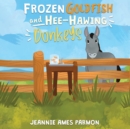 Image for Frozen Goldfish and Hee-Hawing Donkeys