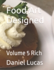 Image for Food Art Designed : Volume 5 Rich