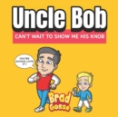 Image for Uncle Bob : Can&#39;t Wait To Show Me His Knob