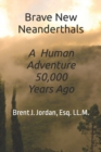 Image for Brave New Neanderthals : A Human Adventure 50,000 Years Ago