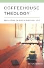 Image for Coffeehouse Theology : Reflecting on God in Everyday Life