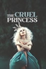 Image for The Cruel Princess : When Cruelty Blinds Eyes on Everything&#39;s Beautiful