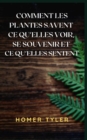 Image for Comment Les Plantes Savent Ce Qu&#39;elles Voir, Se Souvenir Et Ce Qu&#39;elles Sentent