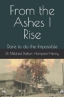 Image for From the Ashes I Rise : Dare to do the Impossible