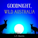 Image for Goodnight, Wild Australia : Bedtime Storybook with Australian Animals and Rhymes for Children