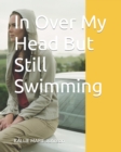 Image for In Over My Head But Still Swimming