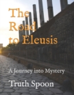 Image for The Road to Eleusis : A Journey into Mystery