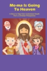 Image for Me-Ma is Going to Heaven : A Story to Help Kids Understand Death from a Christian Perspective