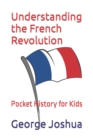 Image for Understanding the French Revolution : Pocket History for Kids