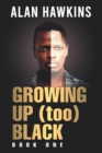 Image for Growing Up (too) Black : Book 1