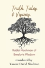 Image for Truth, Tales and Visions : Rabbi Nachman of Breslov&#39;s Wisdom