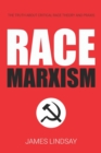 Image for Race Marxism : The Truth About Critical Race Theory and Praxis