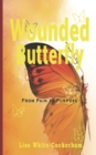 Image for Wounded Butterfly : From Pain To Purpose