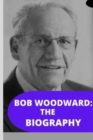 Image for Bob Woodward : The Biography