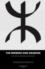 Image for The Berbers and arabism : A look at an ancestral relationship