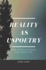 Image for Reality as Unpoetry : For overthinkers and empaths