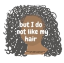 Image for But i do not like my hair