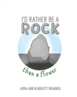 Image for I&#39;d Rather Be A Rock Than A Flower