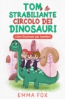 Image for Tom e lo Strabiliante Circolo dei Dinosauri : Libro illustrato per bambini