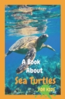 Image for A Book About Sea Turtles For Kids : Beautiful photos, interesting facts and a fun quiz!