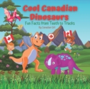 Image for Cool Canadian Dinosaurs : Fun Facts from Teeth to Tracks