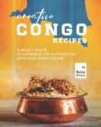 Image for Creative Congo Recipes : A Must-Have Cookbook of Authentic African Dish Ideas!