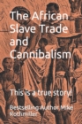 Image for The African Slave Trade and Cannibalism : This is a true story!
