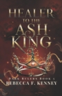 Image for Healer to the Ash King : A Dark Rulers Romance--Standalone