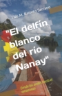 Image for El delfin blanco del rio Nanay : Desde los andes hacia el amazonas
