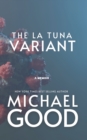 Image for The La Tuna Variant : Surviving The Covid-19 Outbreak In America&#39;s Most Dysfunctional Federal Prison
