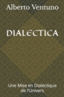 Image for Dialectica : Une Mise en Dialectique de l&#39;Univers