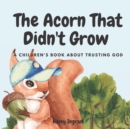 Image for The Acorn That Didn&#39;t Grow