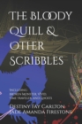 Image for The Bloody Quill &amp; Other Scribbles : Including: Broken Monster, Vivid, Time Traveler, and Ghosts
