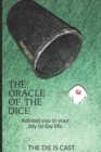 Image for The oracle of the dice : Advises You in your day to day Life