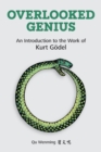 Image for Overlooked Genius : An Introduction to the Work of Kurt G?del
