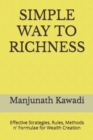 Image for Simple Way to Richness : Effective Strategies, Rules, Methods n&#39; Formulae for Wealth Creation