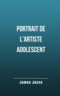 Image for Portrait de l&#39;artiste adolescent : Un roman autobiographique de James Joyce