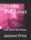 Image for Smoke and Ashes : Look Above Not Ahead...