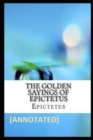 Image for The Golden Sayings of Epictetus Annotated