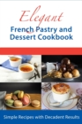 Image for Elegant French Pastry and Dessert Cookbook
