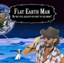 Image for Flat Earth Man - Do you still believe we went to the moon?
