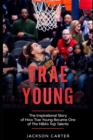 Image for Trae Young : The inspirational Story of How Trae Young Became One of The NBA&#39;s Top Talents