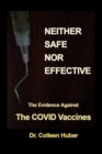 Image for Neither Safe Nor Effective : The Evidence Against the COVID Vaccines