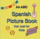 Image for An ABC Spanish Picture Book Not Just for Kids