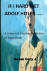Image for If I Hard Met Adolf Hitler...... : A Historical Creative Nonfiction of Adolf Hitler.