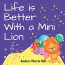 Image for Life is Better With a Mini Lion : A Story of Courage and Friendship