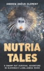 Image for Nutria Tales : A swamp rat survival adventure in Slovenia&#39;s Ljubljanica River.