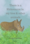 Image for There Is A Rhinoceros In My Tree &amp; Other Animals : A children&#39;s book with animals