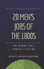 Image for 20 Men&#39;s Jobs of the 1800s : Work That Made Us a Nation