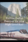 Image for Trillion Dollar Tourism via USA High Speed Rail